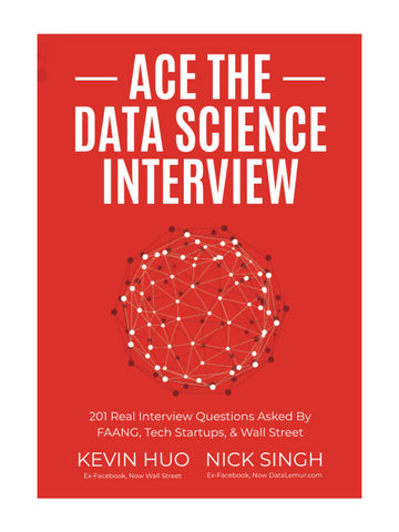 Ace the Data Science Interview: 201 Real Interview Questions (0578973839)